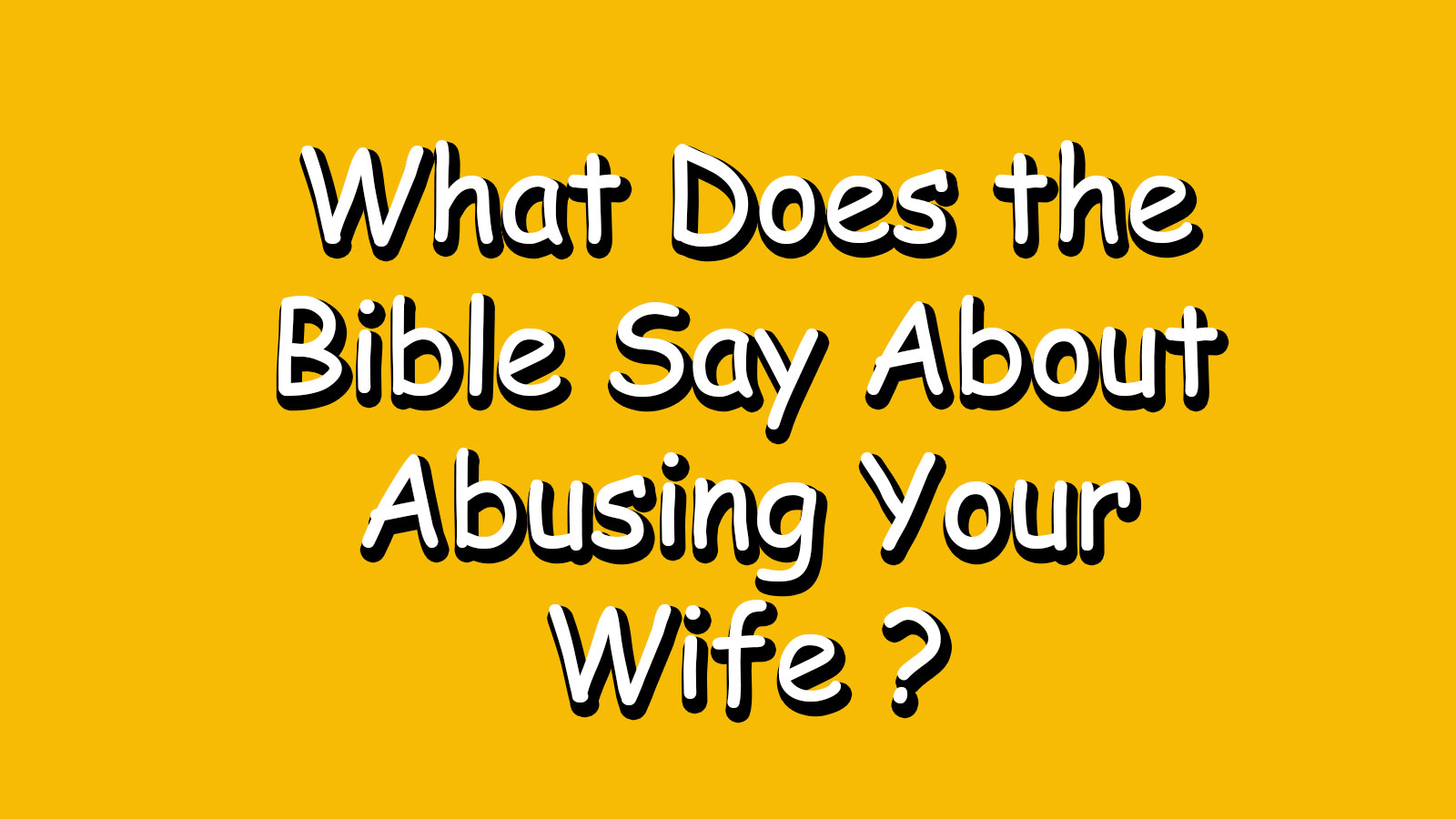 Read more about the article What Does the Bible Say About Abusing Your Wife ?