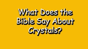 Read more about the article What Does the Bible Say About Crystals: Divine Guidance Revealed