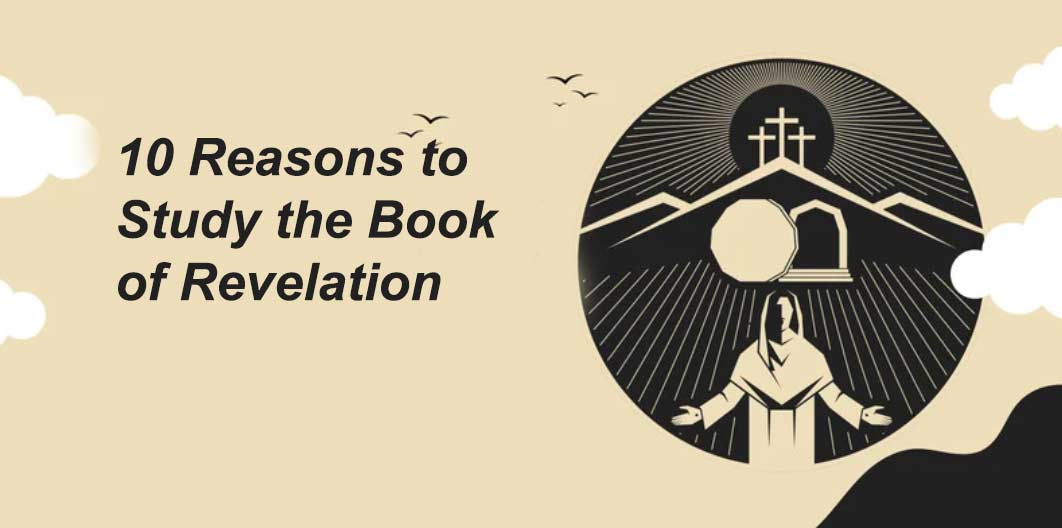 You are currently viewing 10 Reasons to Study the Book of Revelation