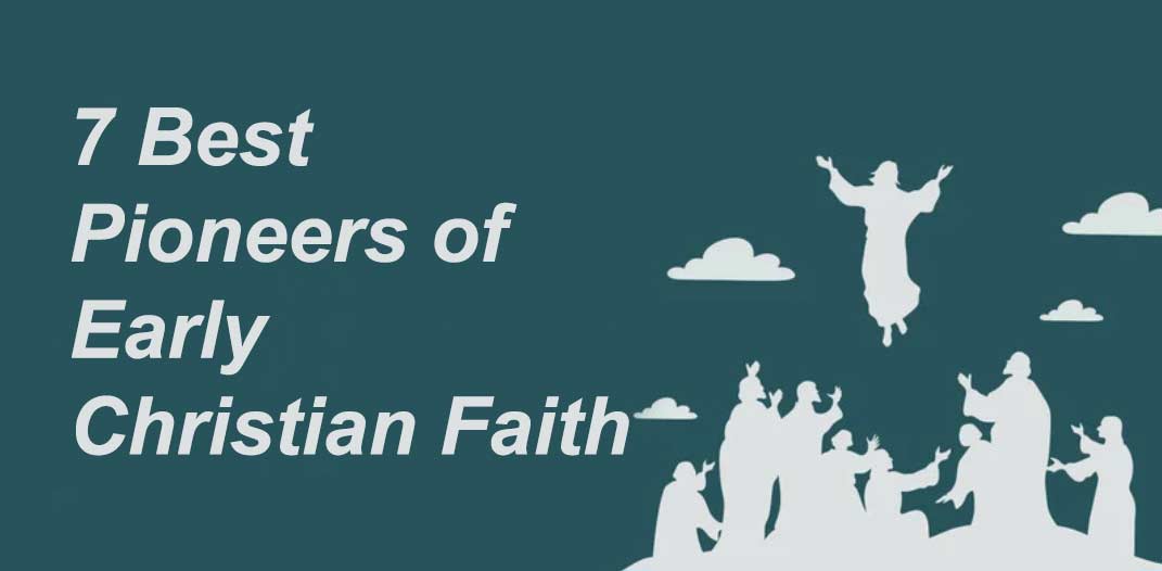 Read more about the article 7 Best Pioneers of Early Christian Faith